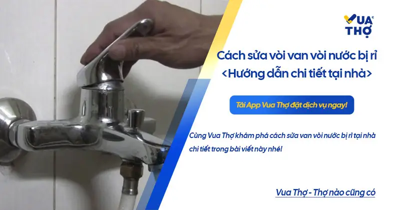 Hướng dẫn cách sửa van nước bị rò rỉ đơn giản tại nhà.