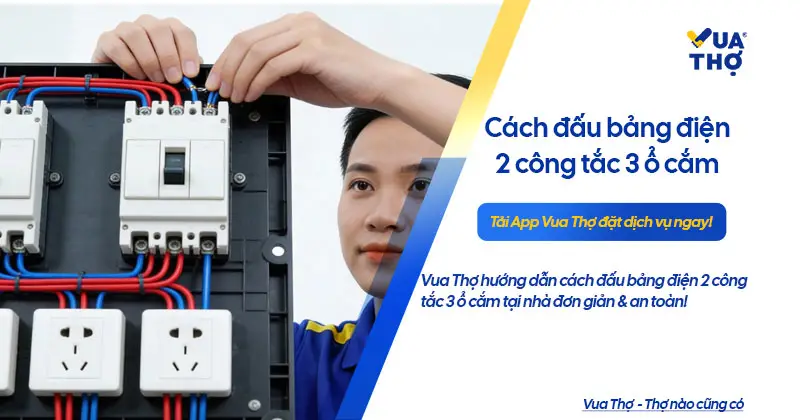 Hướng dẫn c&aacute;ch đấu bảng điện 2 c&ocirc;ng tắc 3 ổ cắm chịu tải tốt.