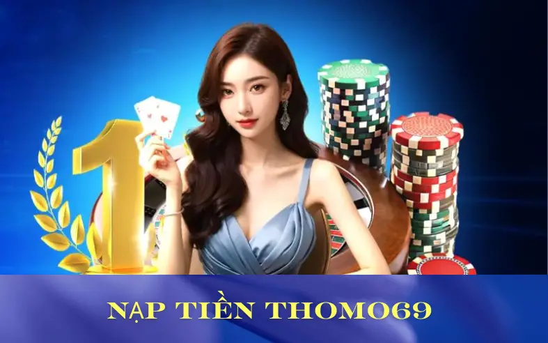 hướng dẫn nạp tiền nhà cái thomo 69 