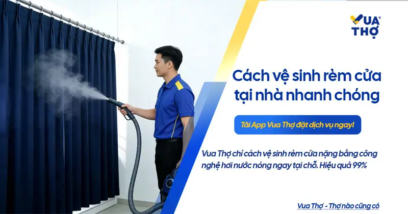 Thợ Vua Thợ giặt rèm cửa nặng bằng hơi nước nóng ngay tại chỗ không cần tháo lắp.