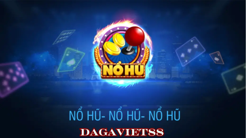 chơi nổ hủ tại dagaviet88 