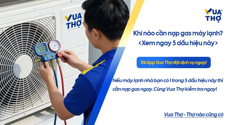 Dấu hiệu nhận biết khi nào cần nạp gas máy lạnh chuẩn nhất.
