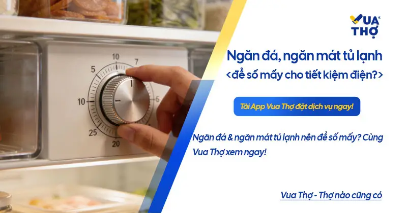 Hướng dẫn ngăn đá ngăn mát tủ lạnh nên để số mấy chuẩn nhất.