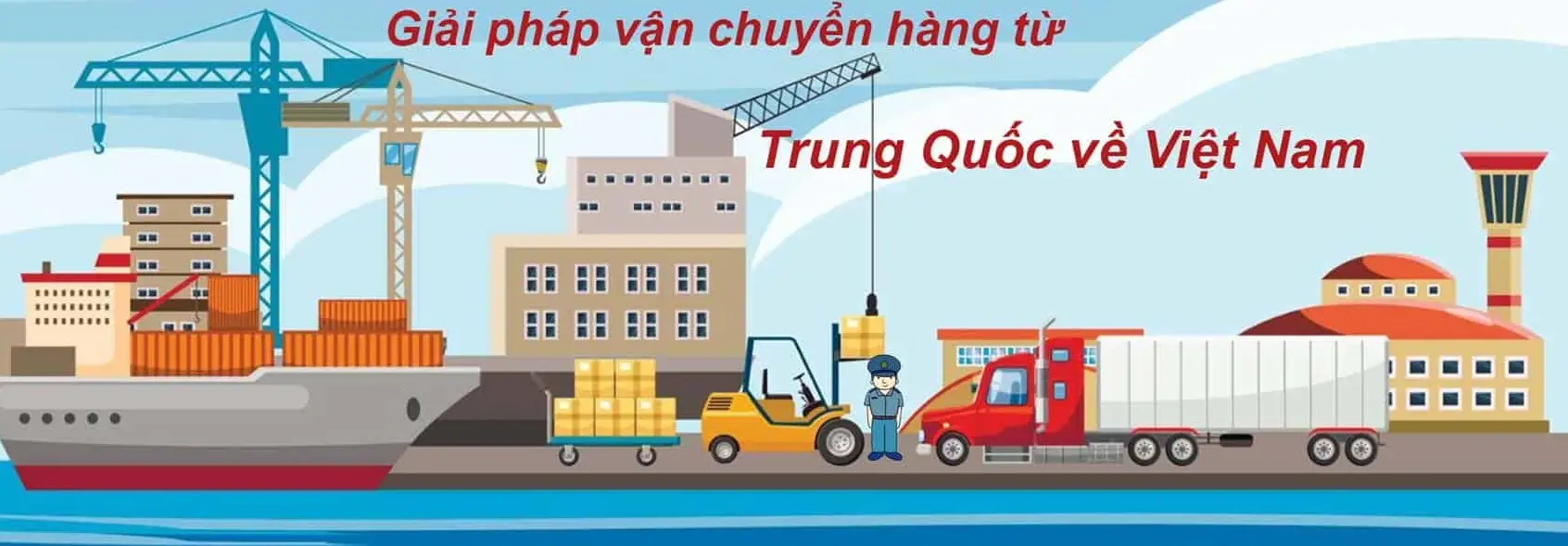 Dễ dàng lựa chọn dịch vụ vận chuyển chính ngạch từ Trung Quốc về Việt Nam